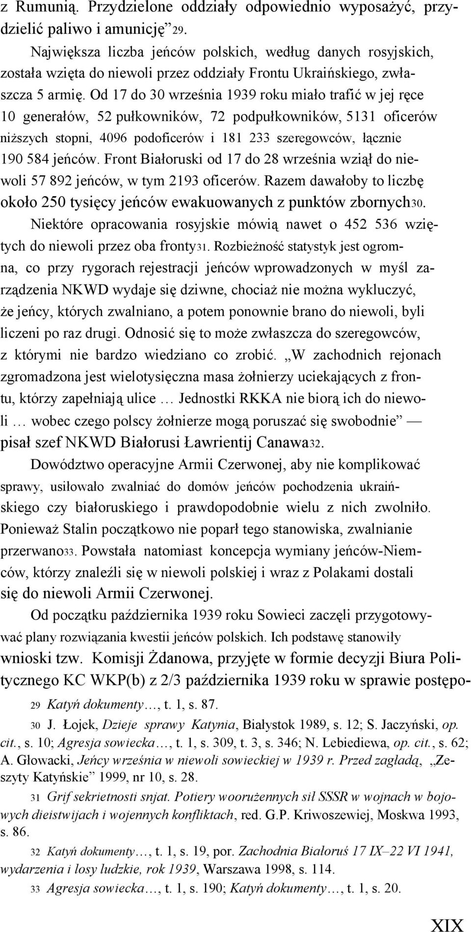 Od 17 do 30 września 1939 roku miało trafić w jej ręce 10 generałów, 52 pułkowników, 72 podpułkowników, 5131 oficerów niższych stopni, 4096 podoficerów i 181 233 szeregowców, łącznie 190 584 jeńców.