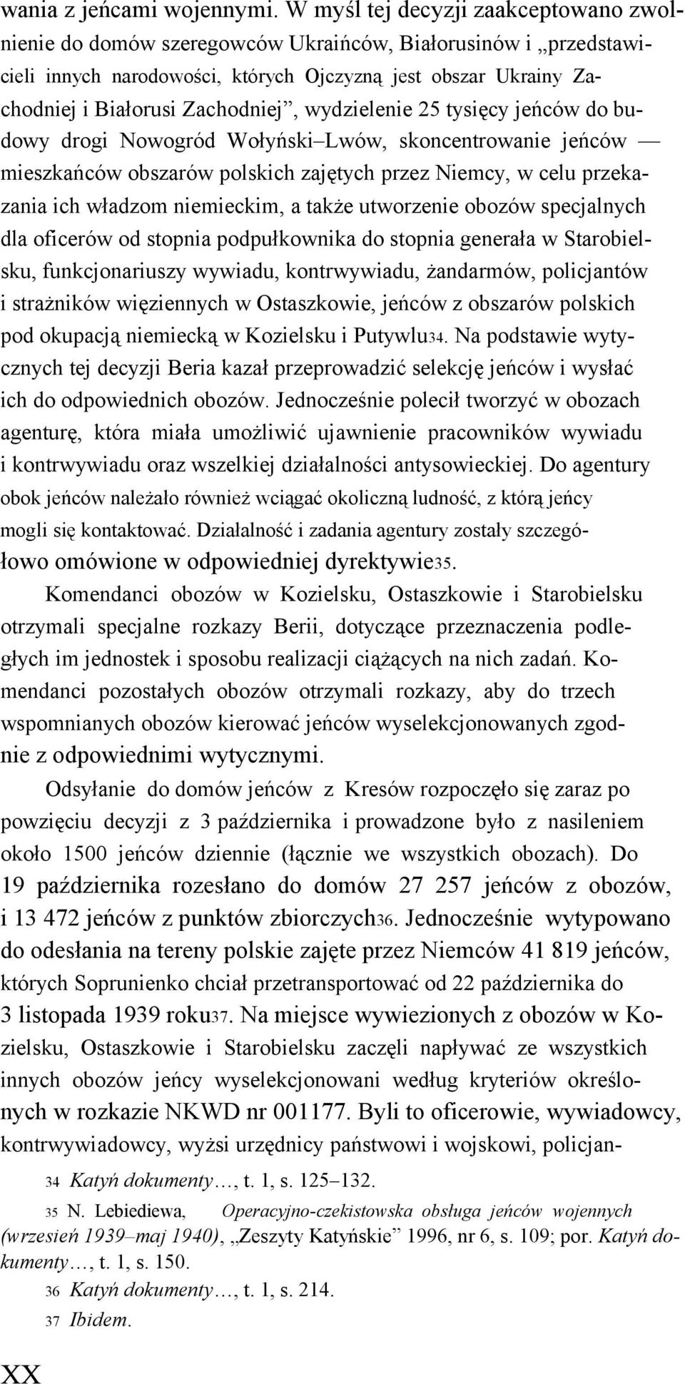 Zachodniej, wydzielenie 25 tysięcy jeńców do budowy drogi Nowogród Wołyński Lwów, skoncentrowanie jeńców mieszkańców obszarów polskich zajętych przez Niemcy, w celu przekazania ich władzom