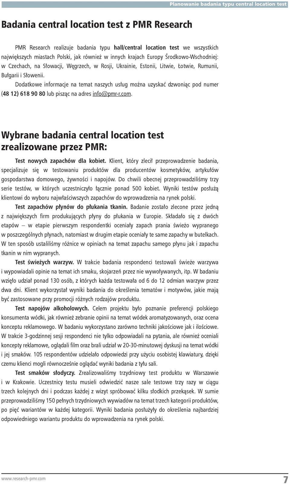 Dodatkowe informacje na temat naszych usług można uzyskać dzwoniąc pod numer (48 12) 618 90 80 lub pisząc na adres info@pmr-r.com.