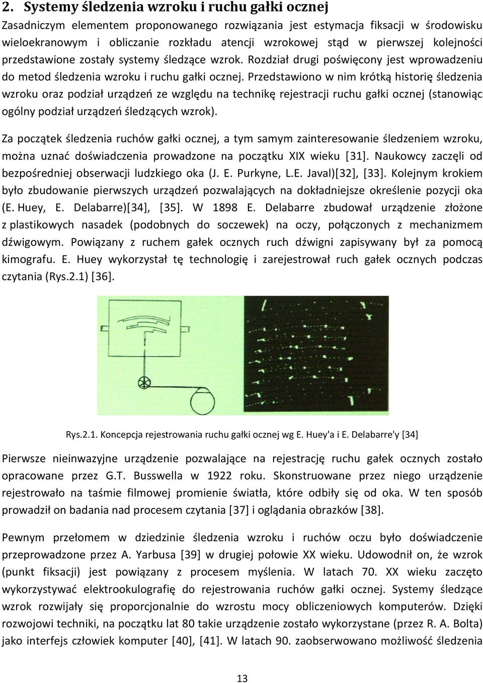 Przedstawiono w nim krótką historię śledzenia wzroku oraz podział urządzeń ze względu na technikę rejestracji ruchu gałki ocznej (stanowiąc ogólny podział urządzeń śledzących wzrok).