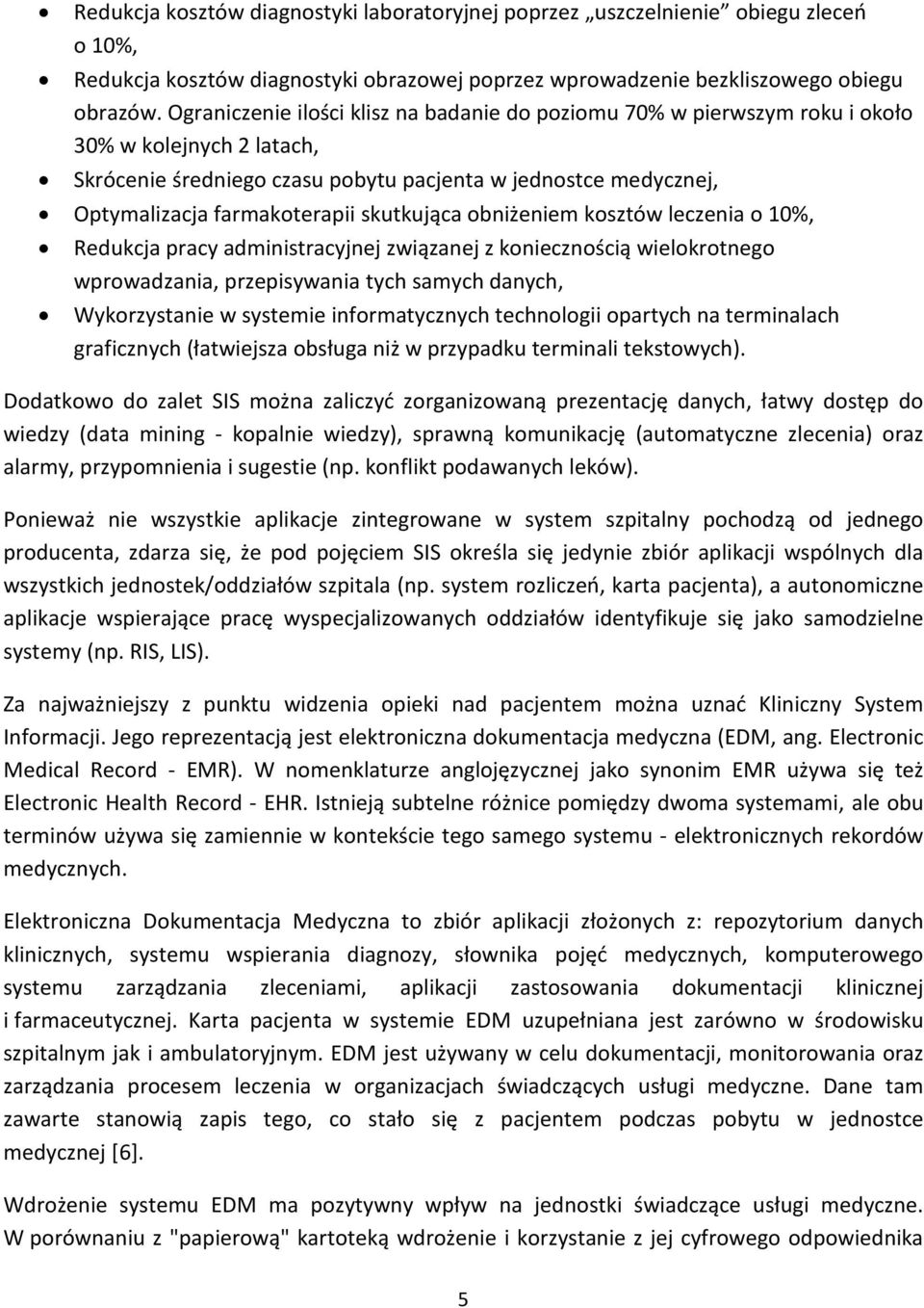 skutkująca obniżeniem kosztów leczenia o 10%, Redukcja pracy administracyjnej związanej z koniecznością wielokrotnego wprowadzania, przepisywania tych samych danych, Wykorzystanie w systemie