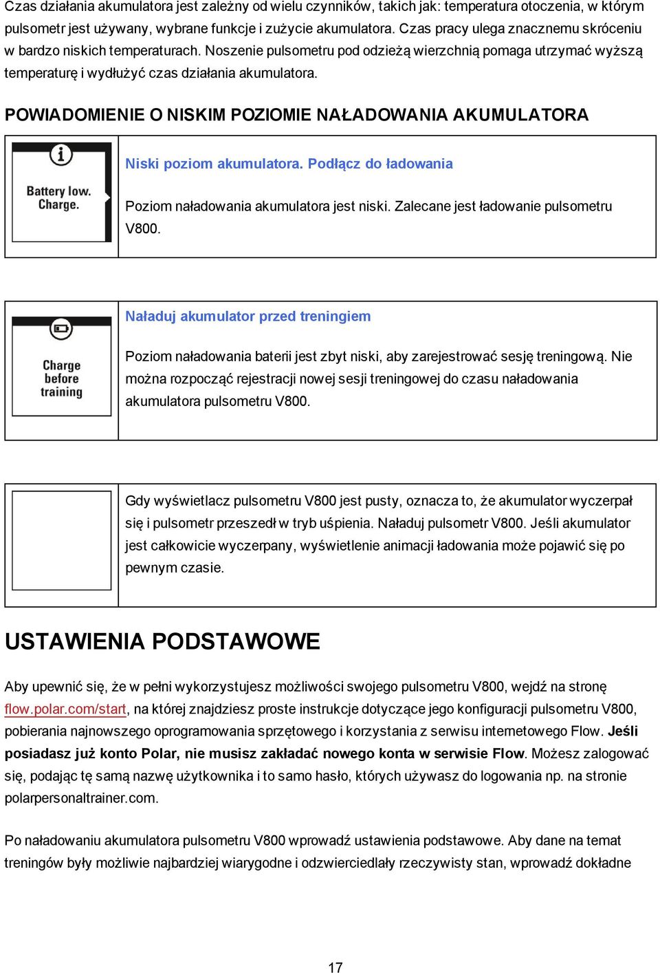 POWIADOMIENIE O NISKIM POZIOMIE NAŁADOWANIA AKUMULATORA Niski poziom akumulatora. Podłącz do ładowania Poziom naładowania akumulatora jest niski. Zalecane jest ładowanie pulsometru V800.