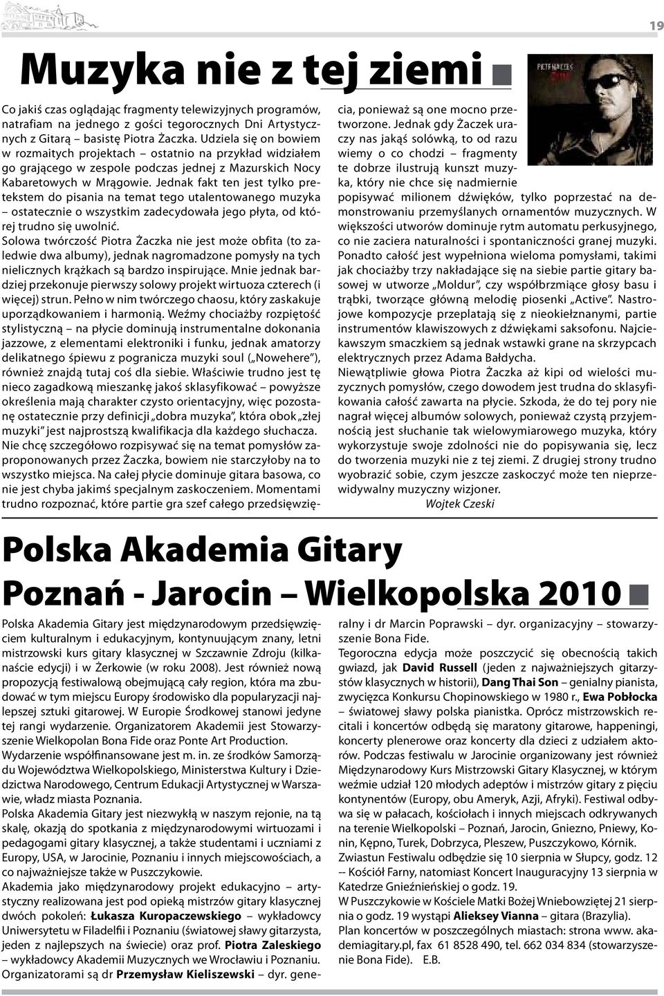 Jednak fakt ten jest tylko pretekstem do pisania na temat tego utalentowanego muzyka ostatecznie o wszystkim zadecydowała jego płyta, od której trudno się uwolnić.