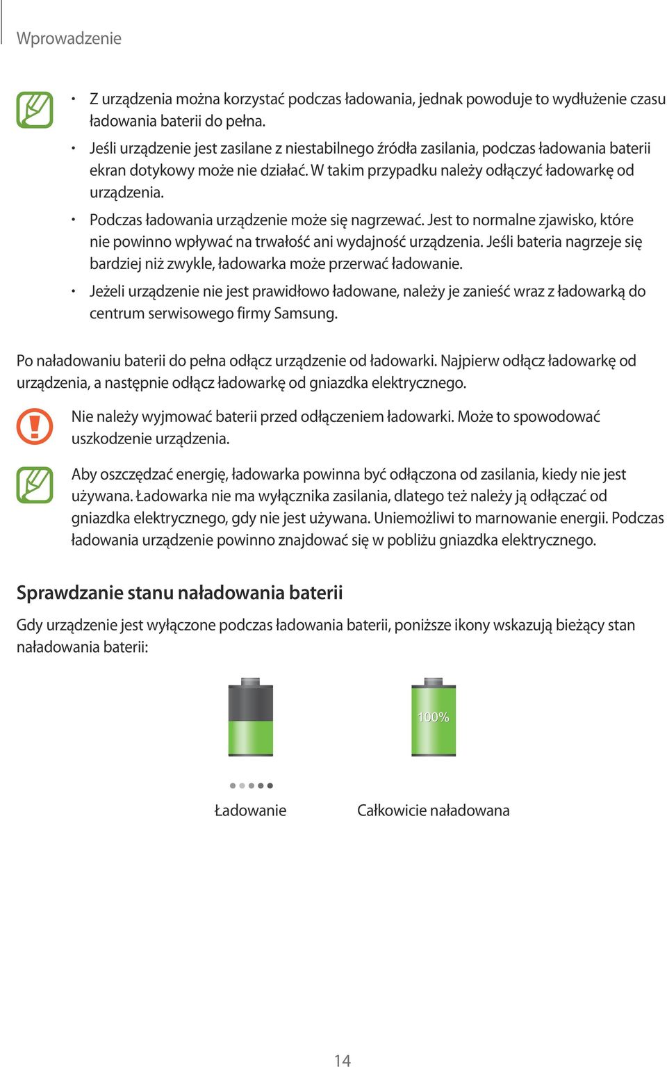 Podczas ładowania urządzenie może się nagrzewać. Jest to normalne zjawisko, które nie powinno wpływać na trwałość ani wydajność urządzenia.