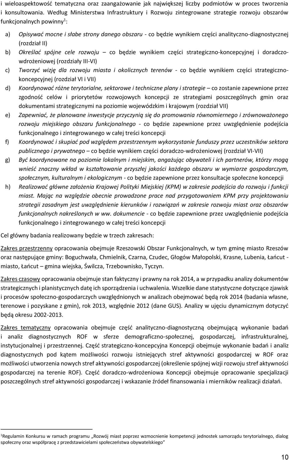 analityczno-diagnostycznej (rozdział II) b) Określać spójne cele rozwoju co będzie wynikiem części strategiczno-koncepcyjnej i doradczowdrożeniowej (rozdziały III-VI) c) Tworzyć wizję dla rozwoju