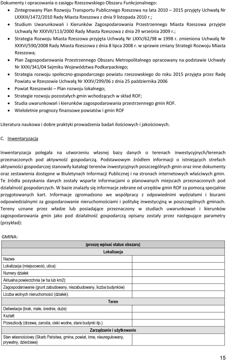 ; Strategia Rozwoju Miasta Rzeszowa przyjęta Uchwałą Nr LXXV/62/98 w 1998 r. zmieniona Uchwałą Nr XXXVI/590/2008 Rady Miasta Rzeszowa z dnia 8 lipca 2008 r.