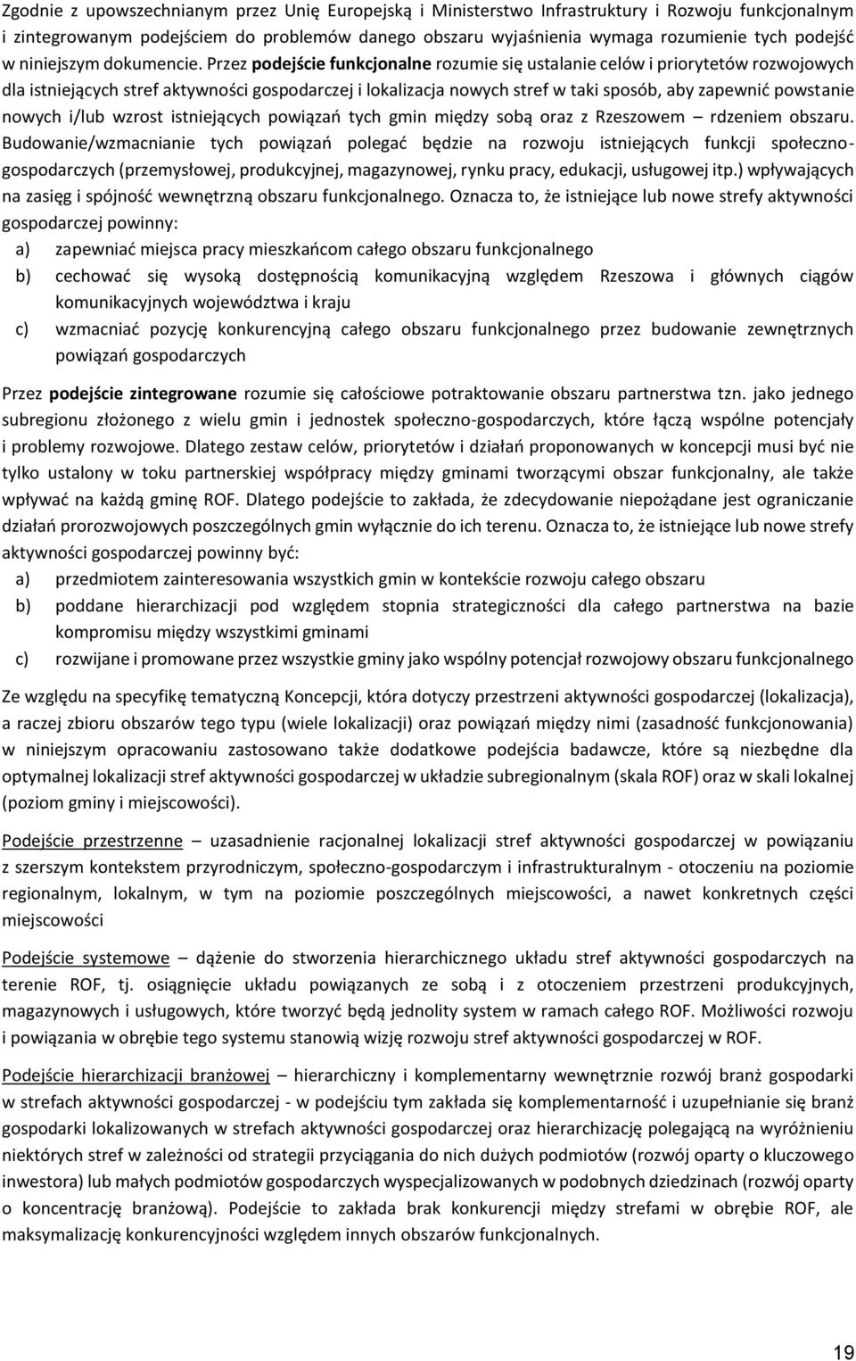 Przez podejście funkcjonalne rozumie się ustalanie celów i priorytetów rozwojowych dla istniejących stref aktywności gospodarczej i lokalizacja nowych stref w taki sposób, aby zapewnić powstanie