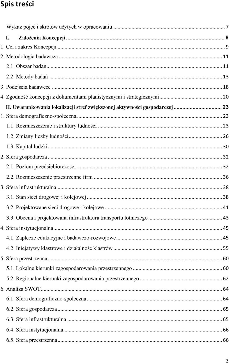 Sfera demograficzno-społeczna... 23 1.1. Rozmieszczenie i struktury ludności... 23 1.2. Zmiany liczby ludności... 26 1.3. Kapitał ludzki... 30 2. Sfera gospodarcza... 32 2.1. Poziom przedsiębiorczości.