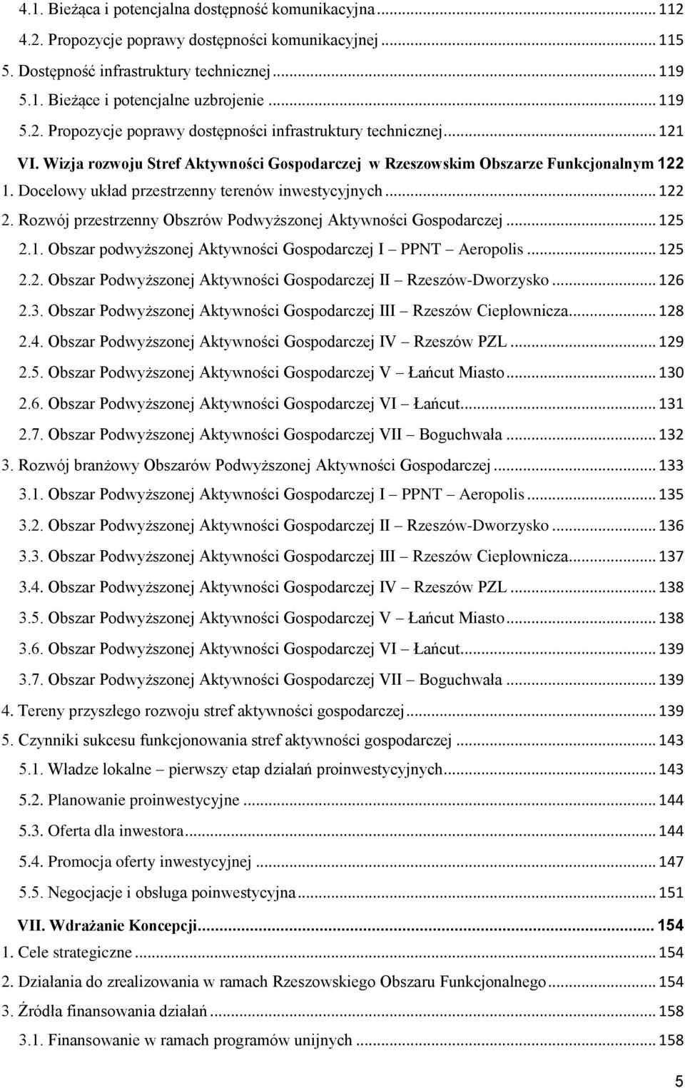 Docelowy układ przestrzenny terenów inwestycyjnych... 122 2. Rozwój przestrzenny Obszrów Podwyższonej Aktywności Gospodarczej... 125 2.1. Obszar podwyższonej Aktywności Gospodarczej I PPNT Aeropolis.