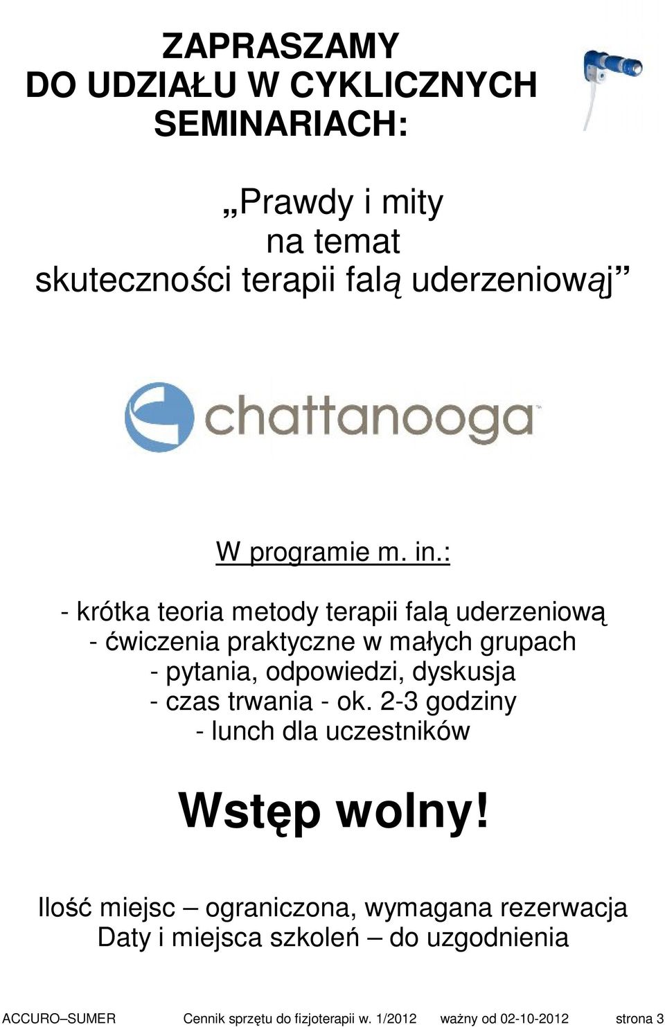 : - krótka teoria metody terapii falą uderzeniową - ćwiczenia praktyczne w małych grupach - pytania, odpowiedzi, dyskusja