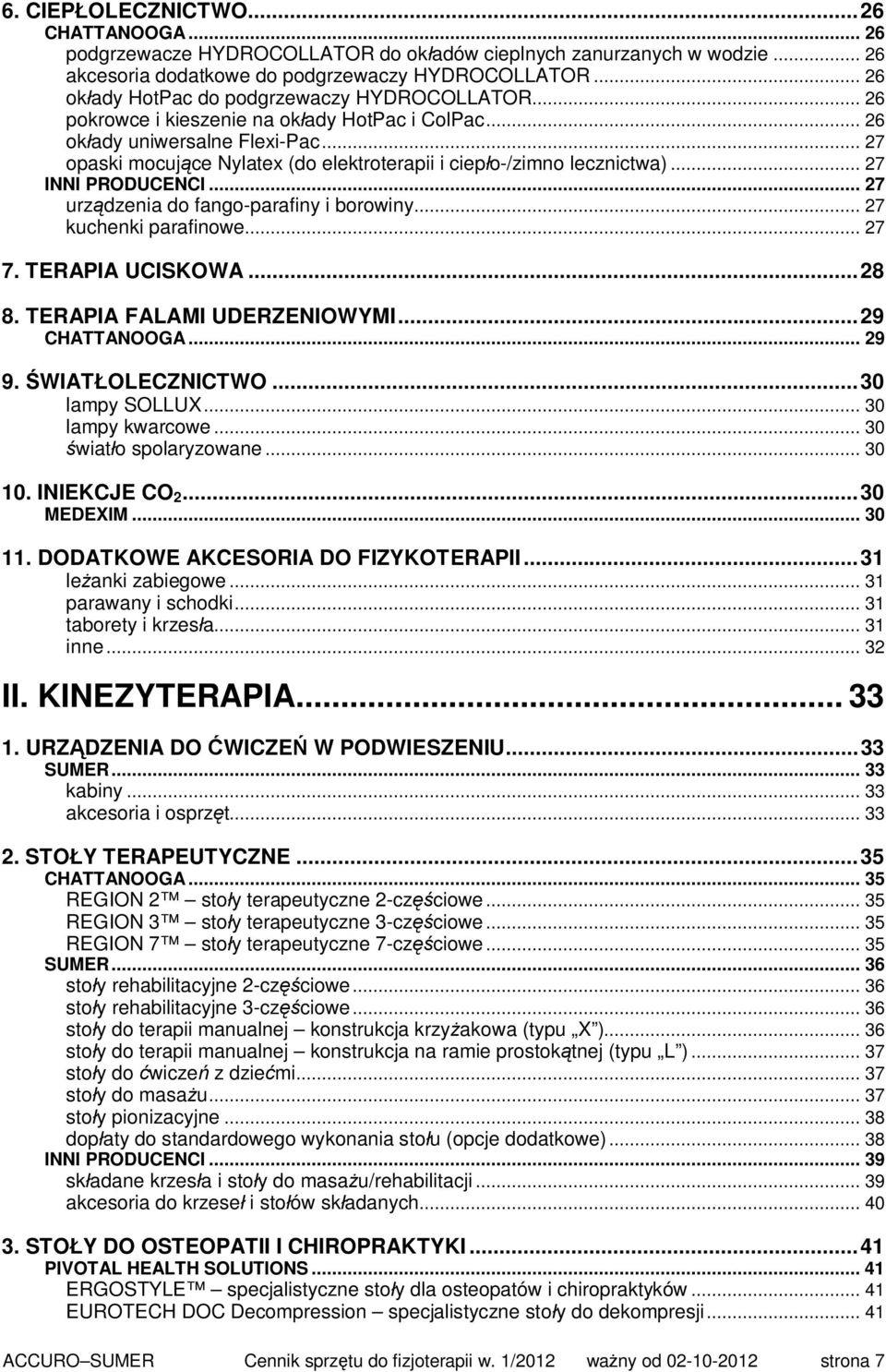 .. 27 opaski mocujące Nylatex (do elektroterapii i ciepło-/zimno lecznictwa)... 27 INNI PRODUCENCI... 27 urządzenia do fango-parafiny i borowiny... 27 kuchenki parafinowe... 27 7. TERAPIA UCISKOWA.