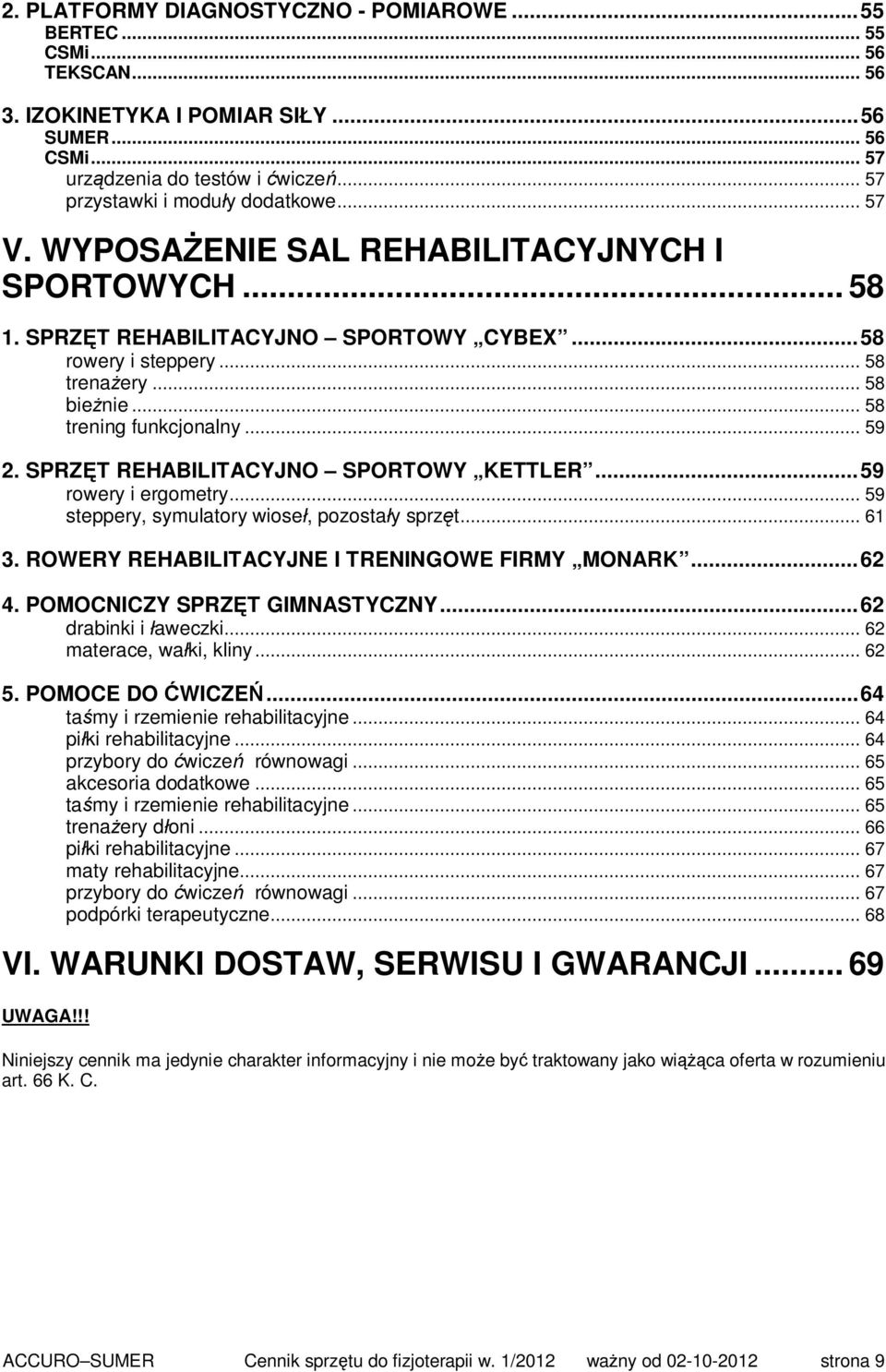 .. 58 trening funkcjonalny... 59 2. SPRZĘT REHABILITACYJNO SPORTOWY KETTLER...59 rowery i ergometry... 59 steppery, symulatory wioseł, pozostały sprzęt... 61 3.