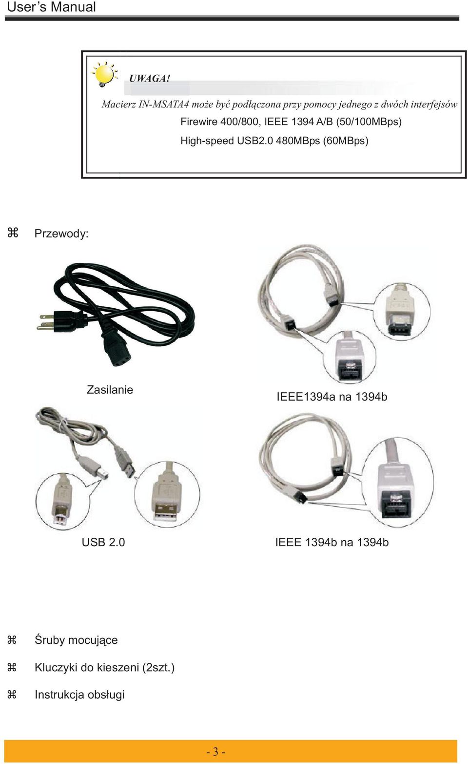 Firewire 400/800, IEEE 1394 A/B (50/100MBps) High-speed USB2.