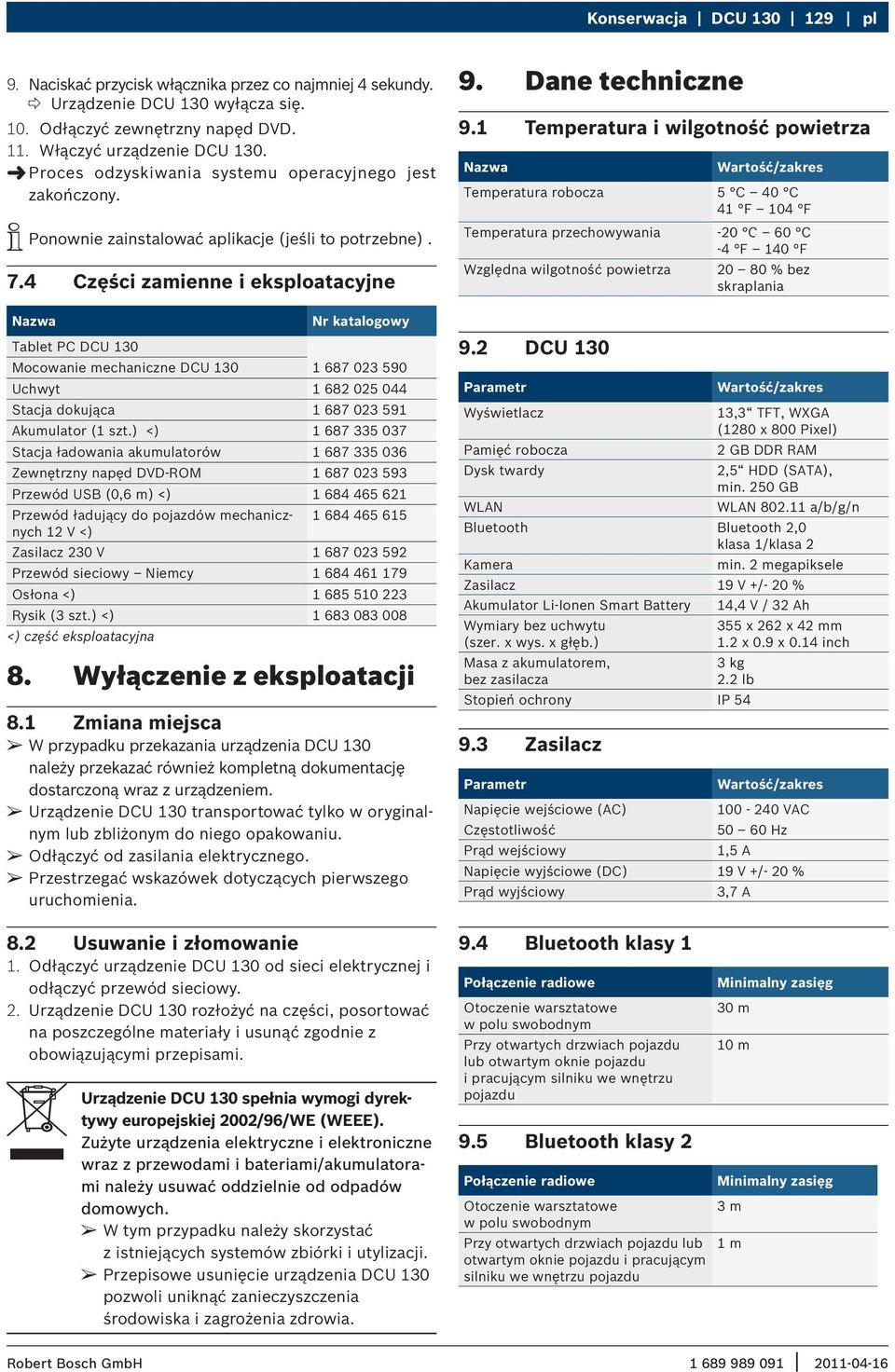 4 Części zamienne i eksploatacyjne Nazwa Nr katalogowy Tablet PC DCU 130 Mocowanie mechaniczne DCU 130 1 687 023 590 Uchwyt 1 682 025 044 Stacja dokująca 1 687 023 591 Akumulator (1 szt.