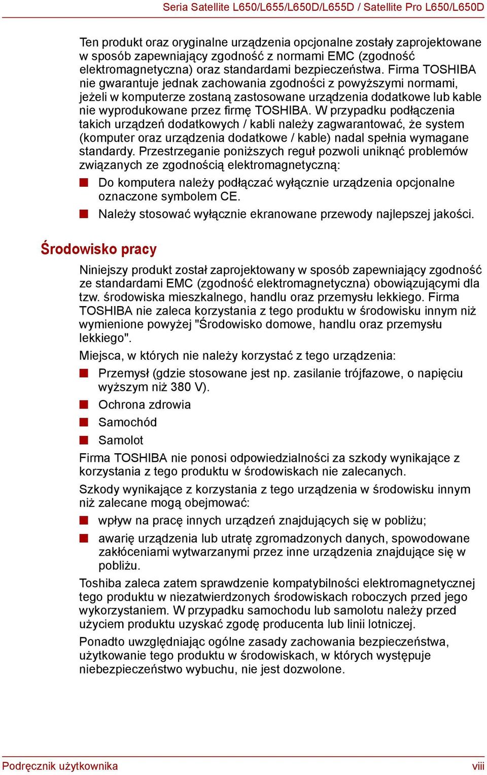 Firma TOSHIBA nie gwarantuje jednak zachowania zgodności z powyższymi normami, jeżeli w komputerze zostaną zastosowane urządzenia dodatkowe lub kable nie wyprodukowane przez firmę TOSHIBA.