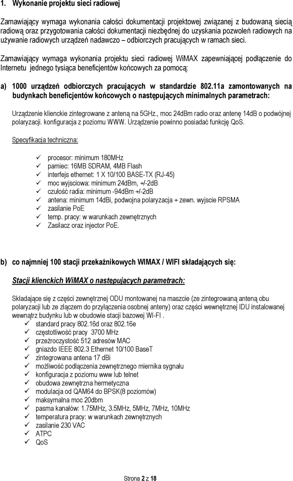 Zamawiający wymaga wykonania projektu sieci radiowej WiMAX zapewniającej podłączenie do Internetu jednego tysiąca beneficjentów końcowych za pomocą: a) 1000 urządzeń odbiorczych pracujących w