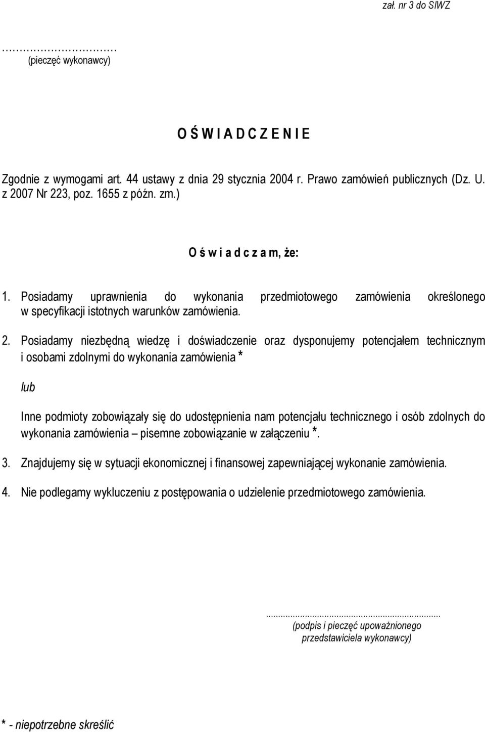 Posiadamy niezbędną wiedzę i doświadczenie oraz dysponujemy potencjałem technicznym i osobami zdolnymi do wykonania zamówienia * lub Inne podmioty zobowiązały się do udostępnienia nam potencjału