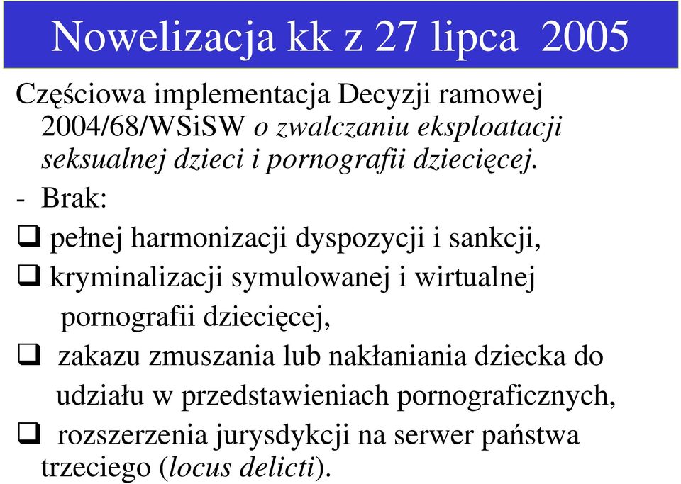 - Brak: pełnej harmonizacji dyspozycji i sankcji, kryminalizacji symulowanej i wirtualnej pornografii