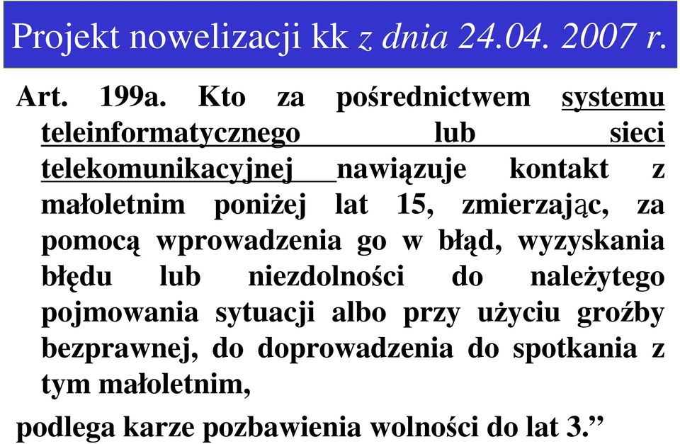 małoletnim poniŝej lat 15, zmierzając, za pomocą wprowadzenia go w błąd, wyzyskania błędu lub