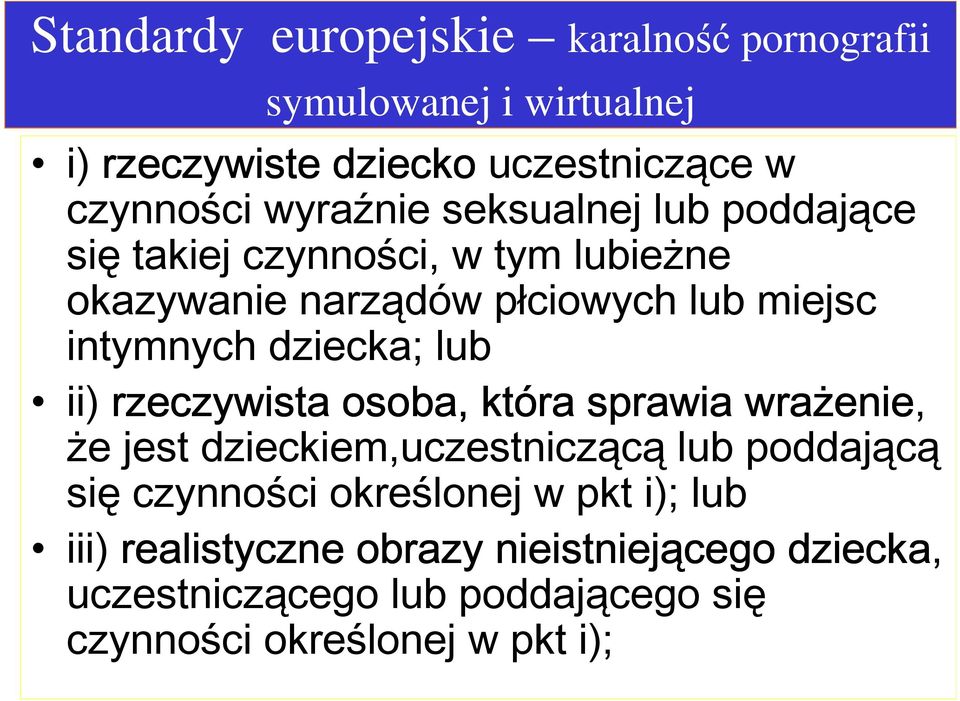 dziecka; lub ii) rzeczywista osoba, która sprawia wrażenie, że jest dzieckiem,uczestniczącą lub poddającą się czynności