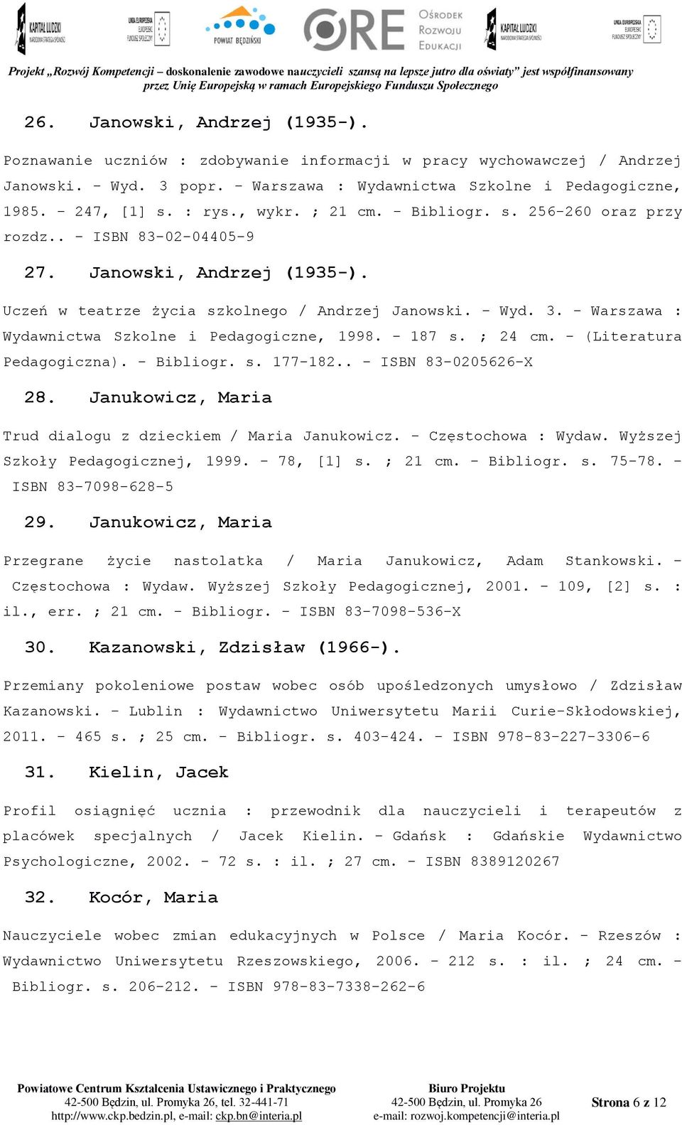 - Warszawa : Wydawnictwa Szkolne i Pedagogiczne, 1998. - 187 s. ; 24 cm. - (Literatura Pedagogiczna). - Bibliogr. s. 177-182.. - ISBN 83-0205626-X 28.