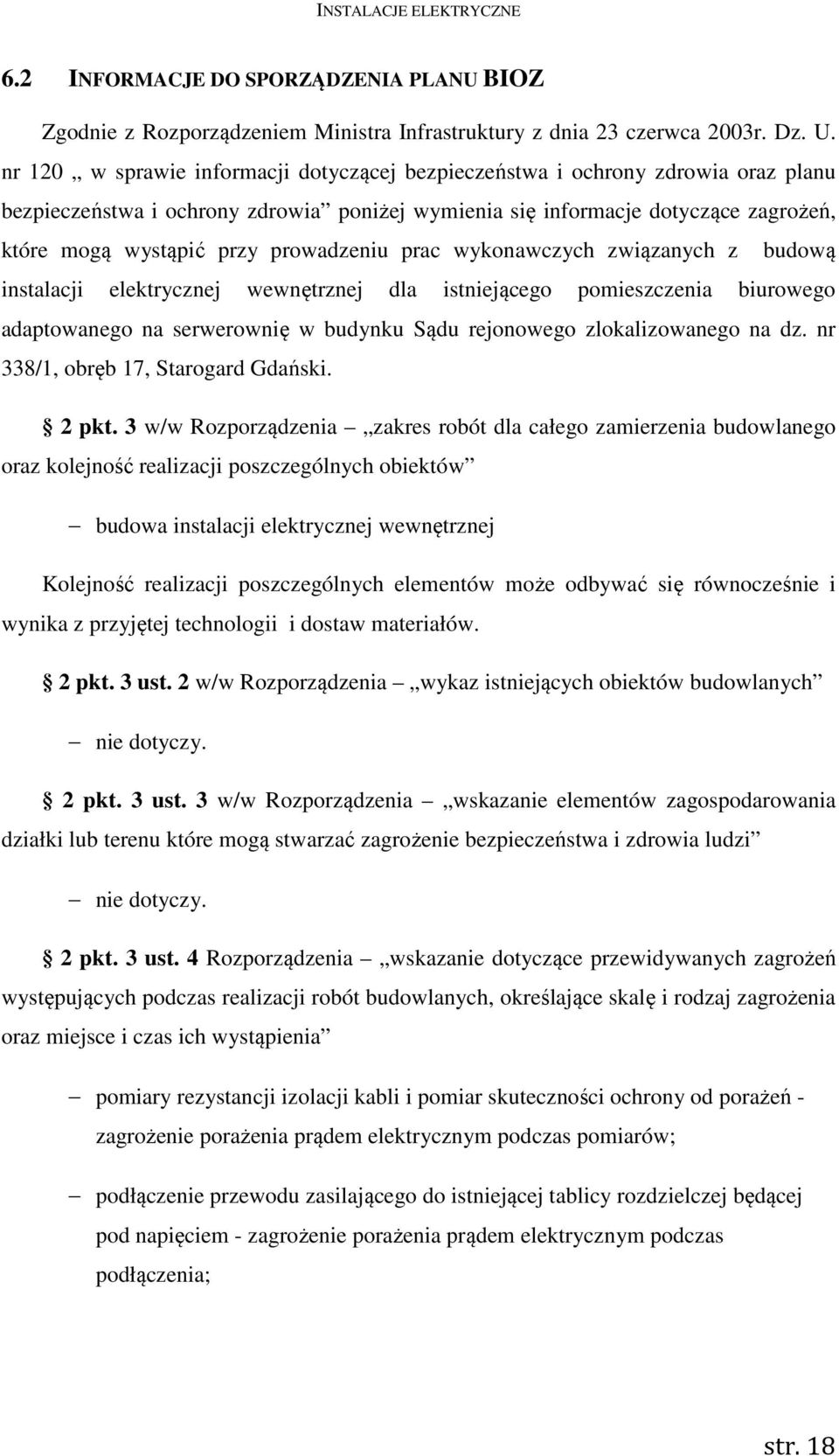 prowadzeniu prac wykonawczych związanych z budową instalacji elektrycznej wewnętrznej dla istniejącego pomieszczenia biurowego adaptowanego na serwerownię w budynku Sądu rejonowego zlokalizowanego na