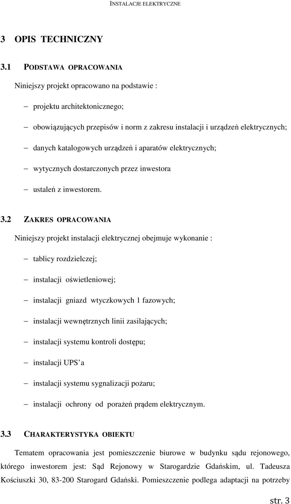 urządzeń i aparatów elektrycznych; wytycznych dostarczonych przez inwestora ustaleń z inwestorem. 3.