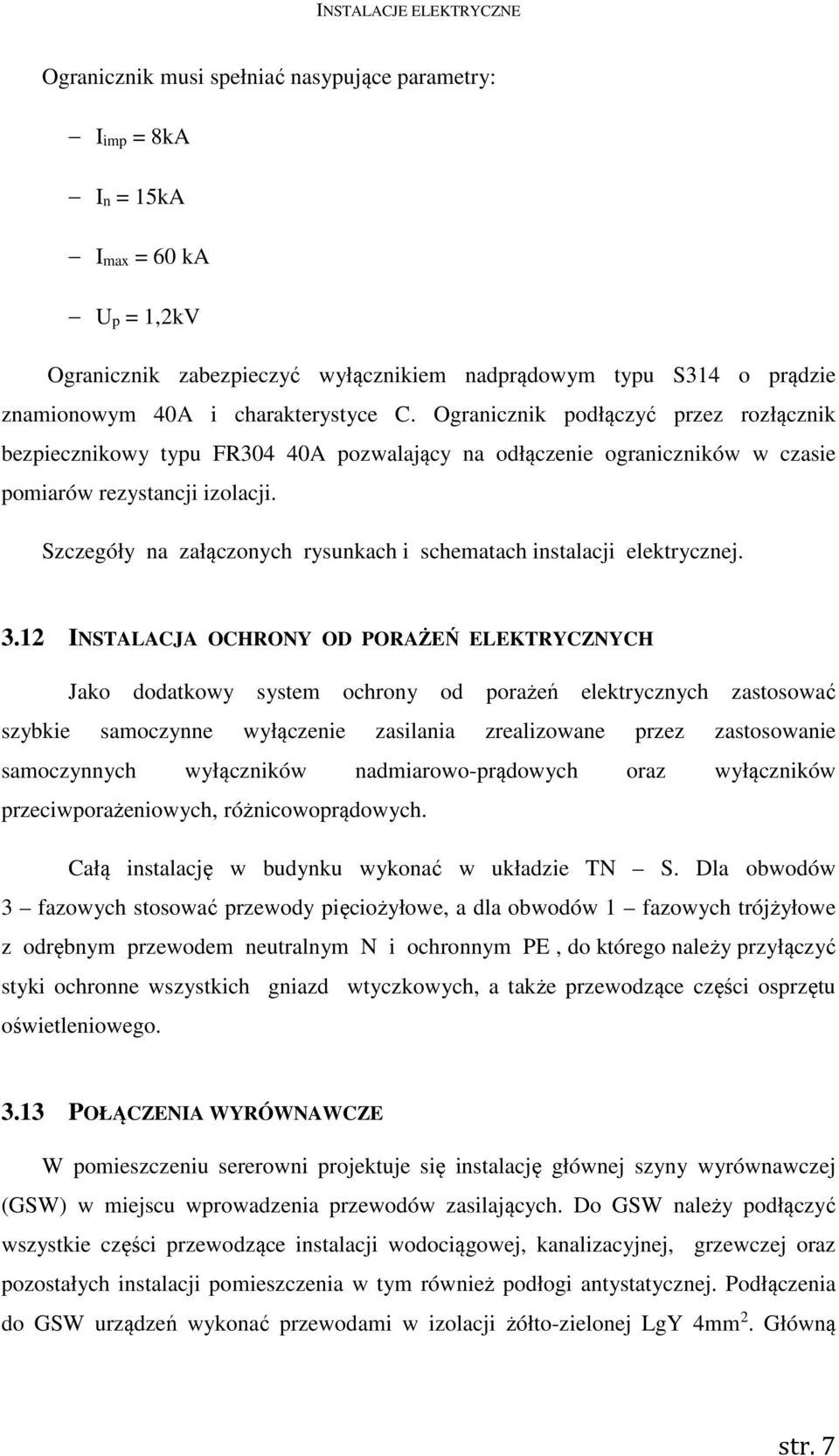 Szczegóły na załączonych rysunkach i schematach instalacji elektrycznej. 3.