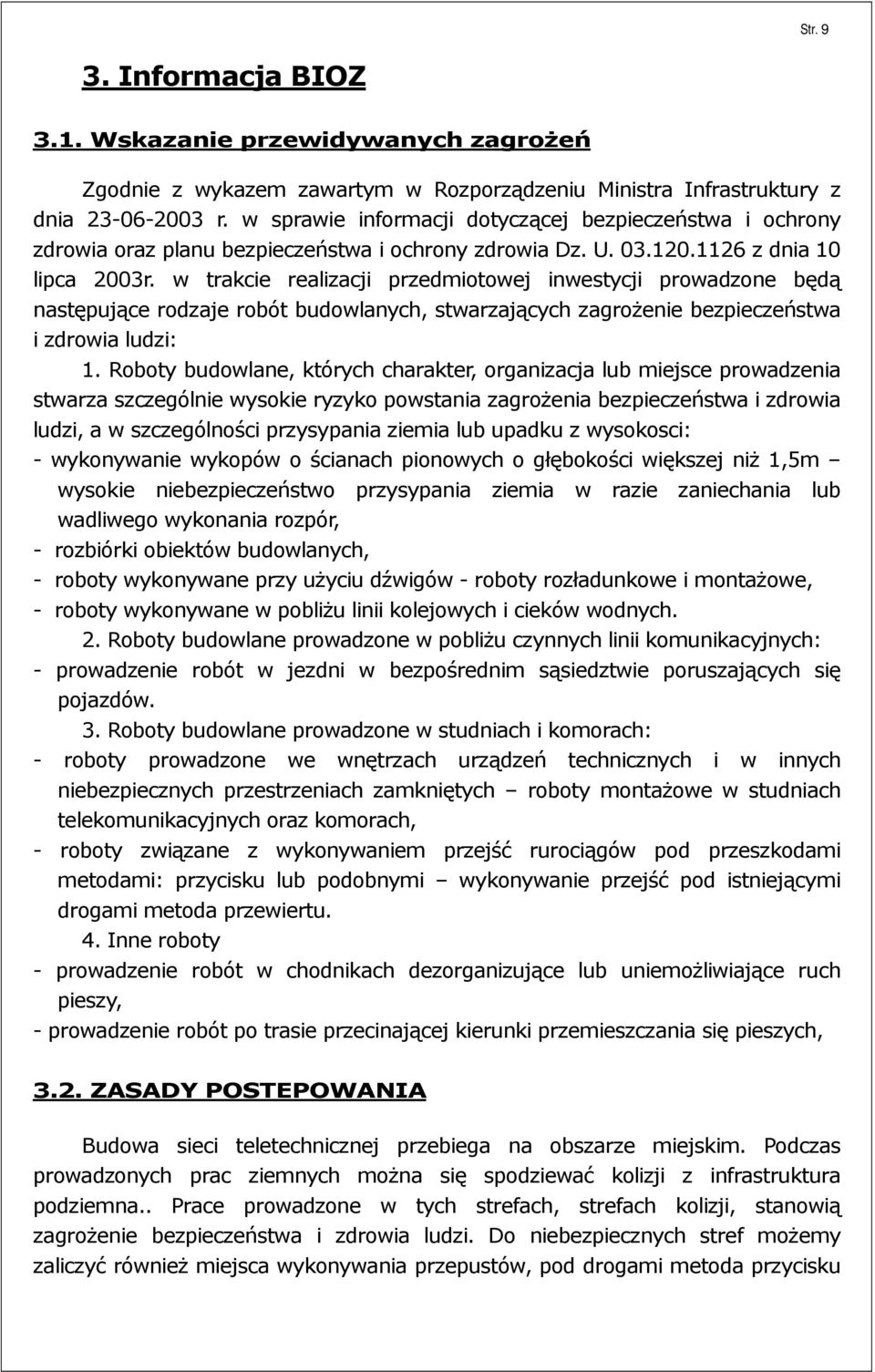 w trakcie realizacji przedmiotowej inwestycji prowadzone będą następujące rodzaje robót budowlanych, stwarzających zagroŝenie bezpieczeństwa i zdrowia ludzi: 1.