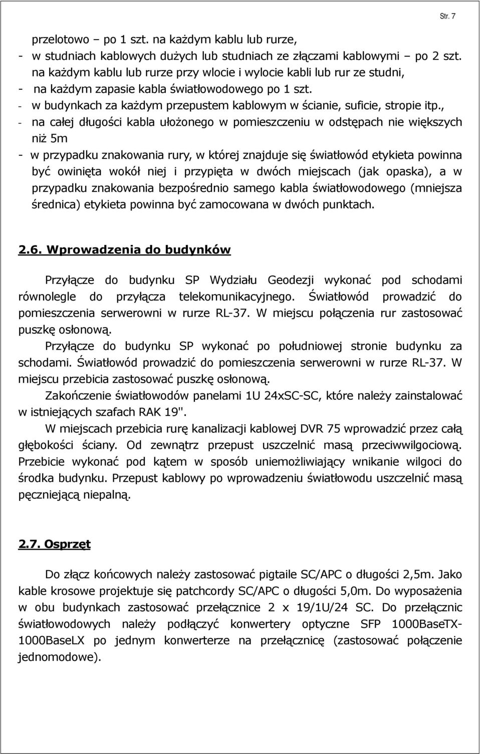 - w budynkach za kaŝdym przepustem kablowym w ścianie, suficie, stropie itp.