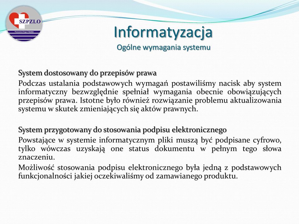 System przygotowany do stosowania podpisu elektronicznego Powstające w systemie informatycznym pliki muszą być podpisane cyfrowo, tylko wówczas uzyskają one status