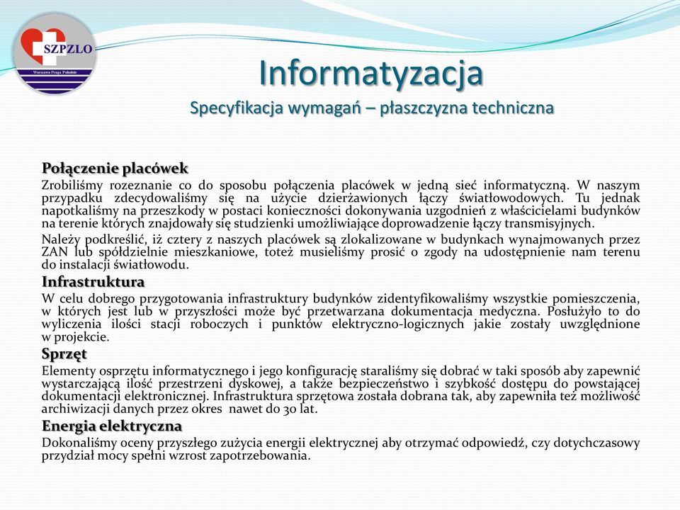 Tu jednak napotkaliśmy na przeszkody w postaci konieczności dokonywania uzgodnień z właścicielami budynków na terenie których znajdowały się studzienki umożliwiające doprowadzenie łączy