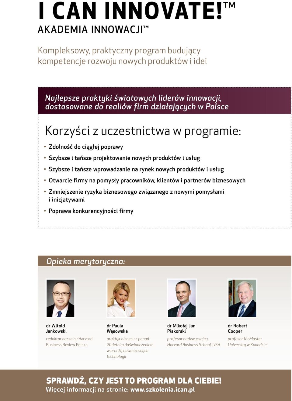 Polsce Korzyści z uczestnictwa w programie: Zdolność do ciągłej poprawy Szybsze i tańsze projektowanie nowych produktów i usług Szybsze i tańsze wprowadzanie na rynek nowych produktów i usług