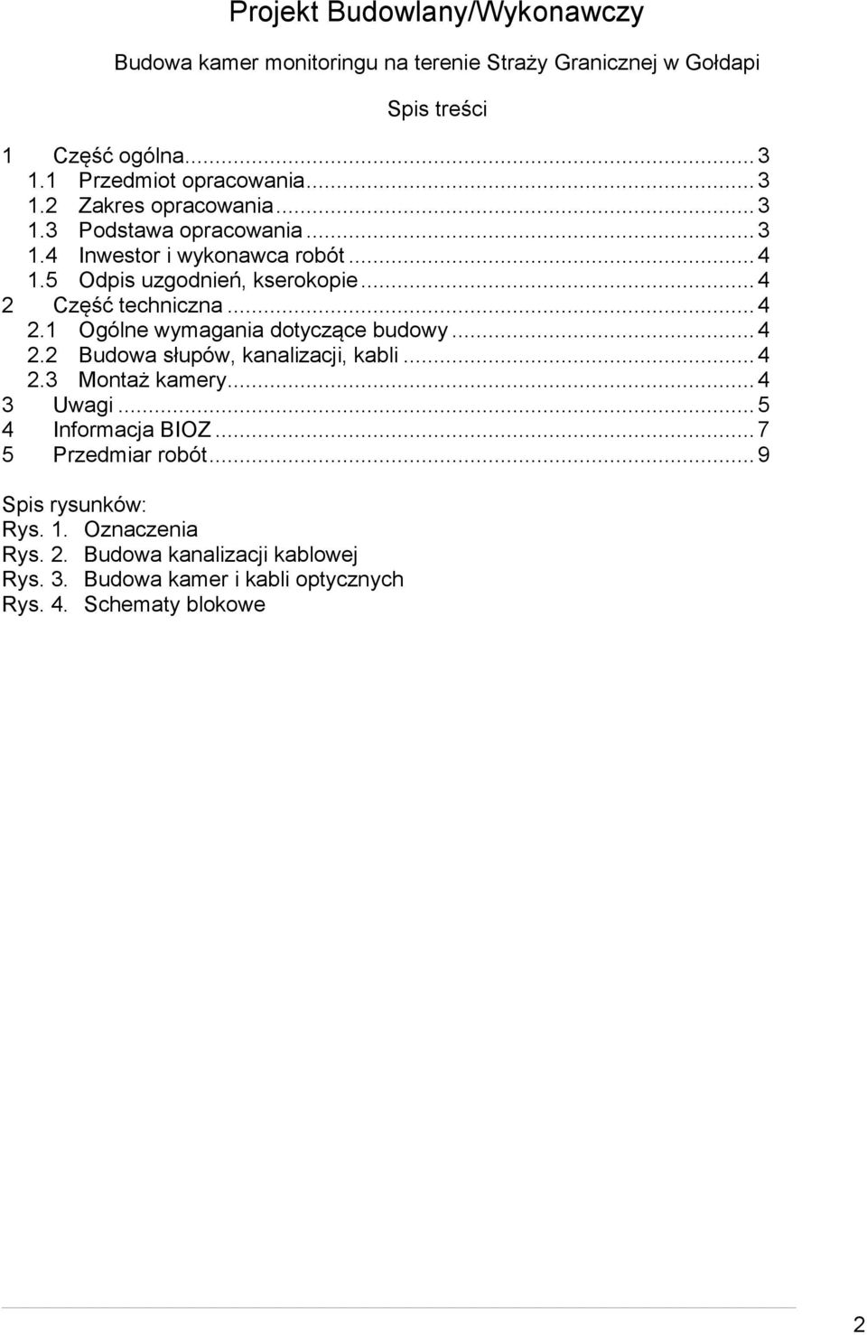 .. 4.1 Ogólne wymagania dotyczące budowy... 4. Budowa słupów, kanalizacji, kabli... 4.3 Montaż kamery... 4 3 Uwagi... 5 4 Informacja BIOZ.