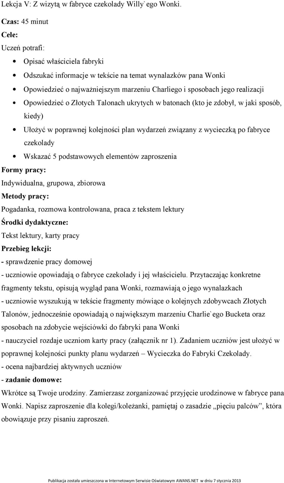 Opowiedzieć o Złotych Talonach ukrytych w batonach (kto je zdobył, w jaki sposób, kiedy) Ułożyć w poprawnej kolejności plan wydarzeń związany z wycieczką po fabryce czekolady Wskazać 5 podstawowych