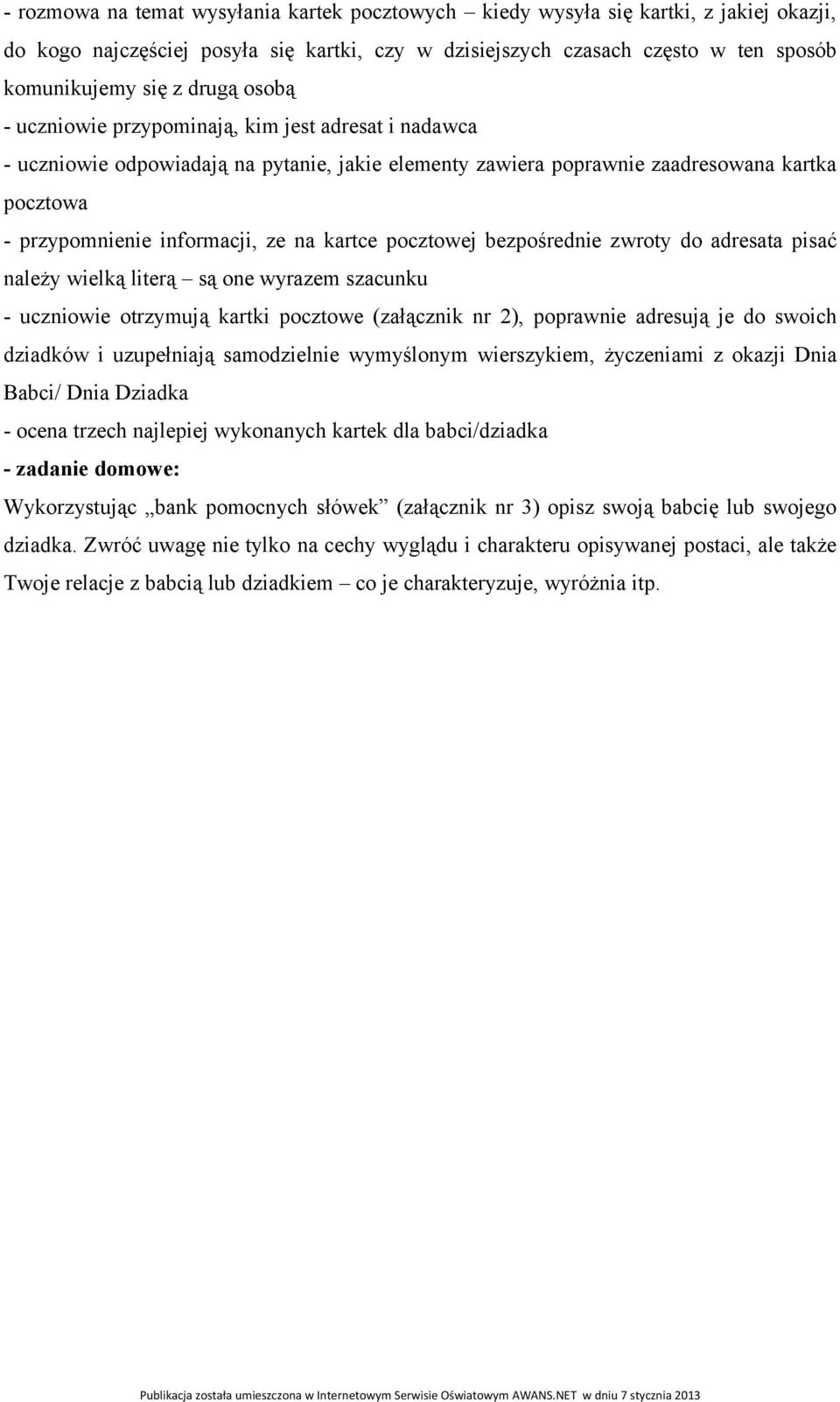 pocztowej bezpośrednie zwroty do adresata pisać należy wielką literą są one wyrazem szacunku - uczniowie otrzymują kartki pocztowe (załącznik nr 2), poprawnie adresują je do swoich dziadków i