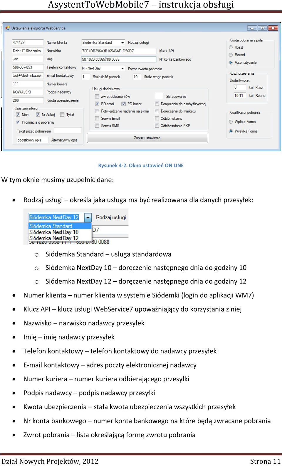 o Siódemka NextDay 12 doręczenie następnego dnia do godziny 12 Numer klienta numer klienta w systemie Siódemki (login do aplikacji WM7) Klucz API klucz usługi WebService7 upoważniający do korzystania