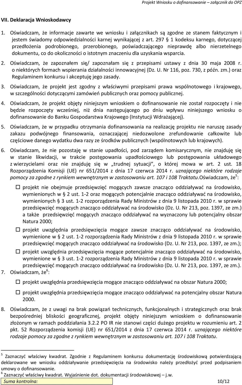 Oświadczam, że zapoznałem się/ zapoznałam się z przepisami ustawy z dnia 30 maja 2008 r. o niektórych formach wspierania działalności innowacyjnej (Dz. U. Nr 116, poz. 730, z późn. zm.