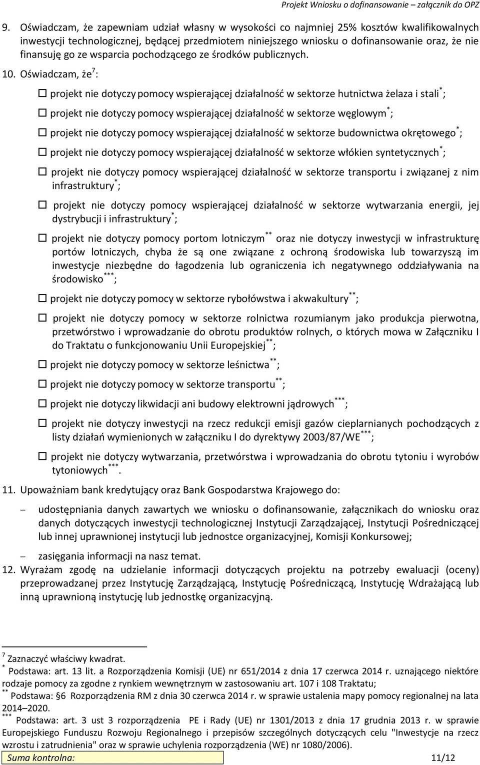 Oświadczam, że 7 : projekt nie dotyczy pomocy wspierającej działalność w sektorze hutnictwa żelaza i stali * ; projekt nie dotyczy pomocy wspierającej działalność w sektorze węglowym * ; projekt nie