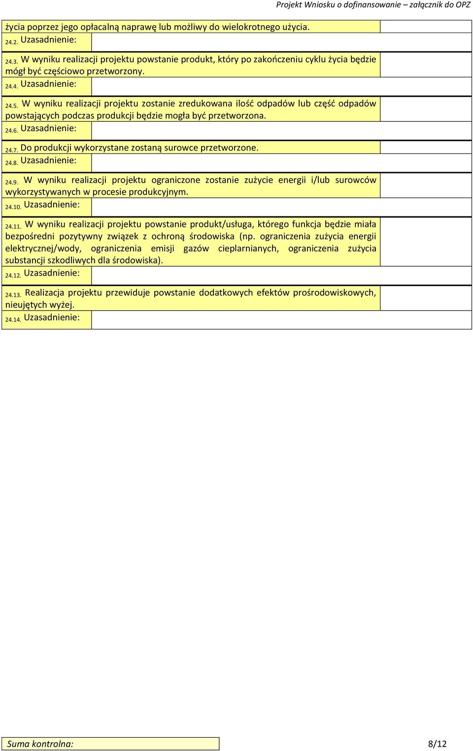 W wyniku realizacji projektu zostanie zredukowana ilość odpadów lub część odpadów powstających podczas produkcji będzie mogła być przetworzona. 24.6. Uzasadnienie: 24.7.