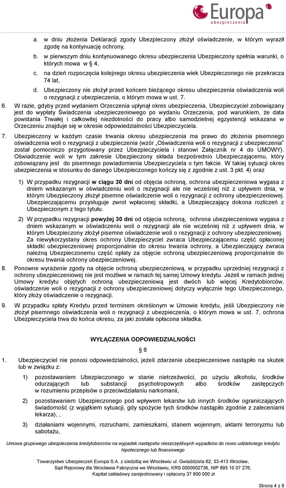 na dzień rozpoczęcia kolejnego okresu ubezpieczenia wiek Ubezpieczonego nie przekracza 74 lat, d.