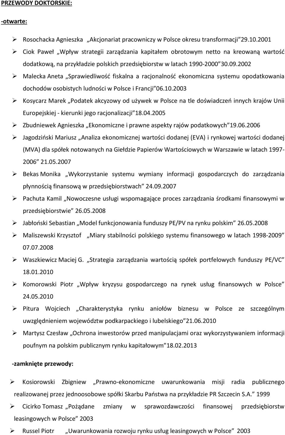 2002 Malecka Aneta Sprawiedliwość fiskalna a racjonalność ekonomiczna systemu opodatkowania dochodów osobistych ludności w Polsce i Francji 06.10.