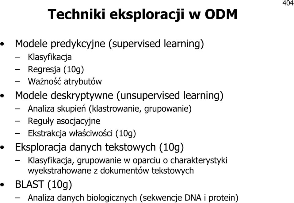 asocjacyjne Ekstrakcja właściwości (10g) Eksploracja danych tekstowych (10g) Klasyfikacja, grupowanie w oparciu