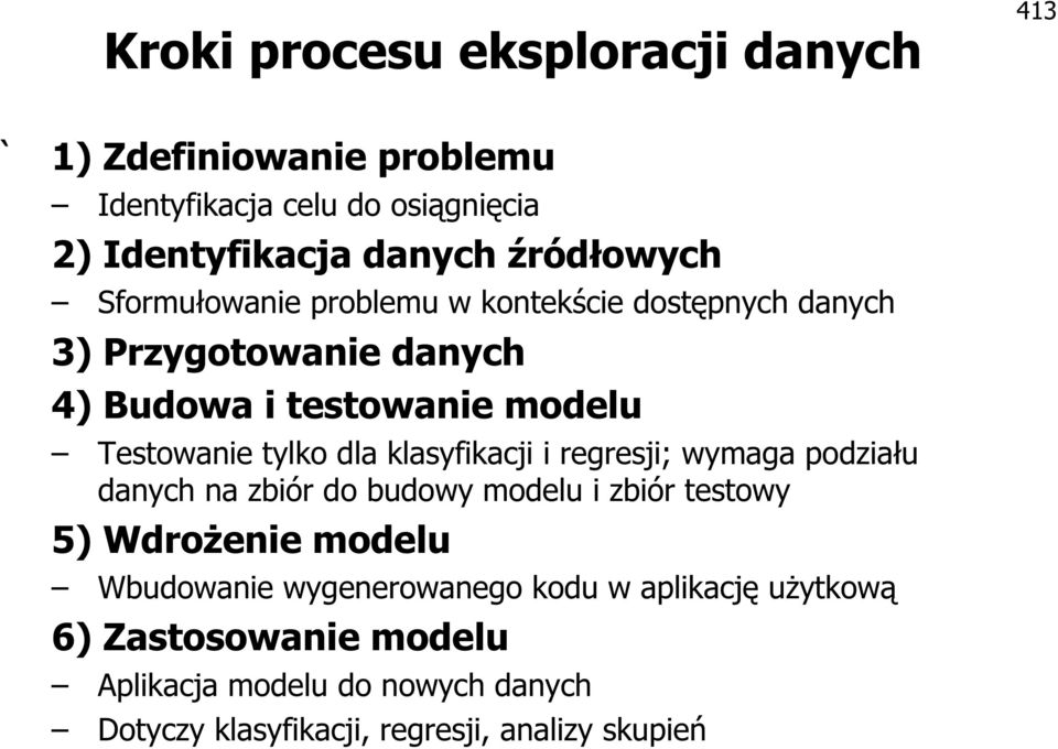 tylko dla klasyfikacji i regresji; wymaga podziału danych na zbiór do budowy modelu i zbiór testowy 5) Wdrożenie modelu Wbudowanie