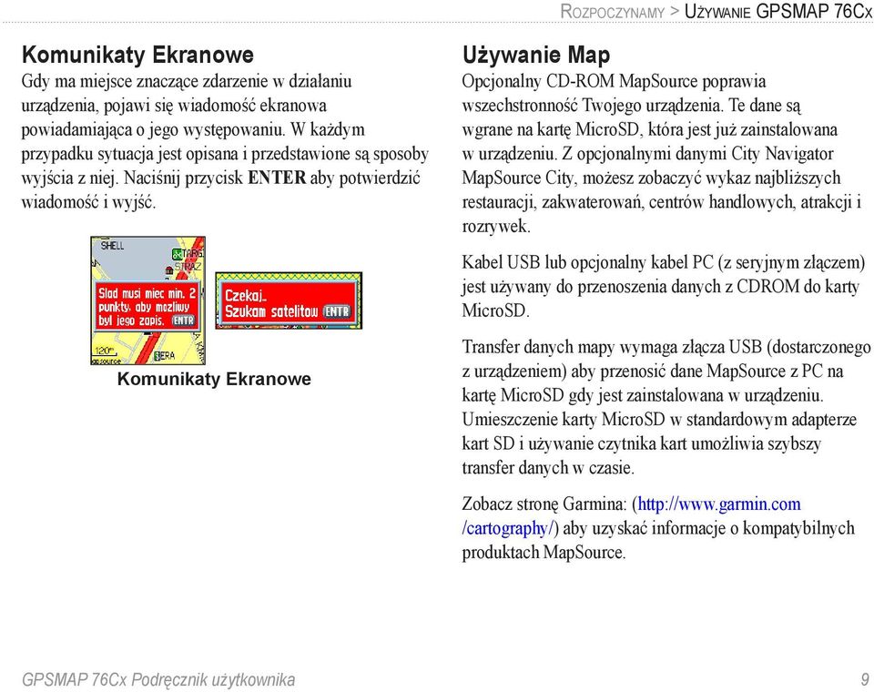 Komunikaty Ekranowe Używanie Map Opcjonalny CD-ROM MapSource poprawia wszechstronność Twojego urządzenia. Te dane są wgrane na kartę MicroSD, która jest już zainstalowana w urządzeniu.