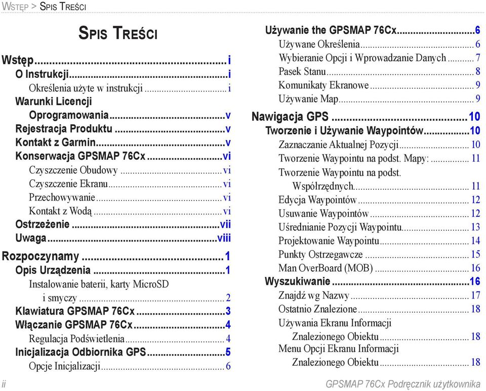 ..1 Instalowanie baterii, karty MicroSD i smyczy... 2 Klawiatura GPSMAP 76Cx...3 Włączanie GPSMAP 76Cx...4 Regulacja Podświetlenia... 4 Inicjalizacja Odbiornika GPS...5 Opcje Inicjalizacji.