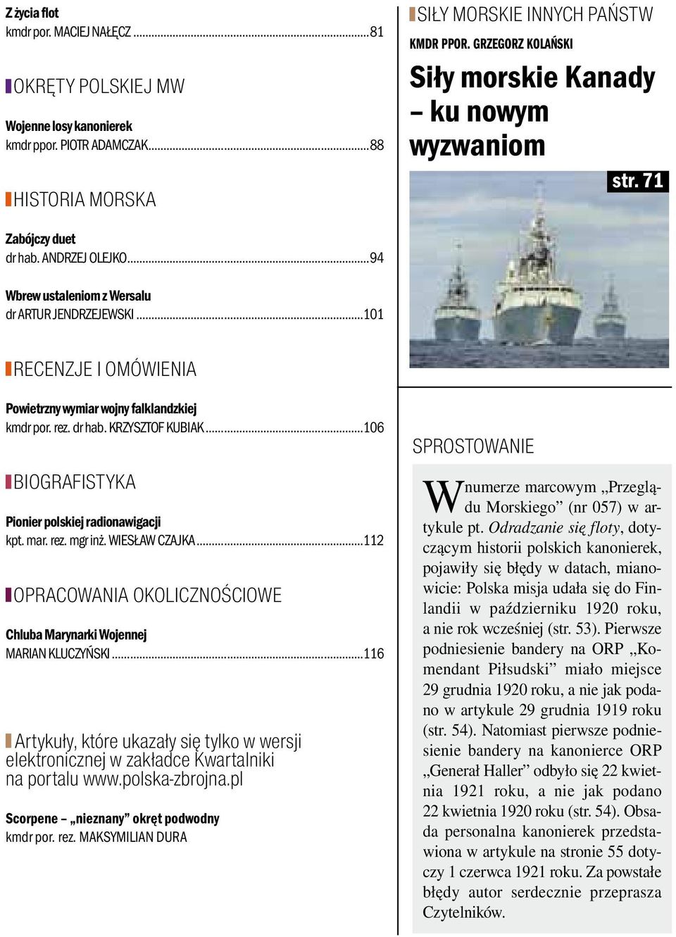 ..101 recenzje i omówienia Powietrzny wymiar wojny falklandzkiej kmdr por. rez. dr hab. Krzysztof Kubiak...106 biografistyka Pionier polskiej radionawigacji kpt. mar. rez. mgr inż. Wiesław Czajka.