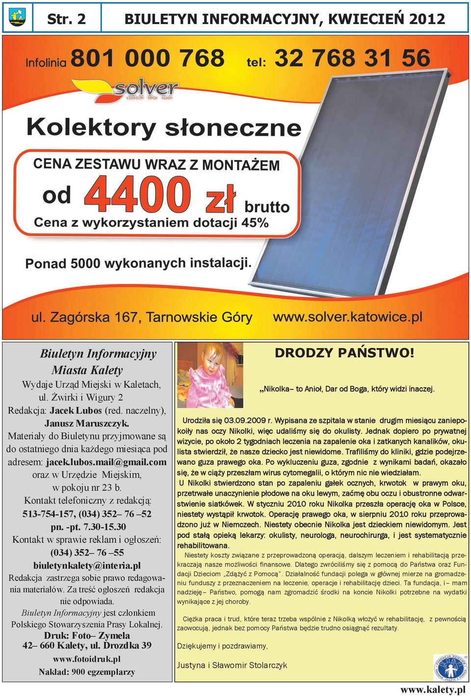 Kontakt telefoniczny z redakcją: 513-754-157, (034) 352 76 52 pn. -pt. 7.30-15.30 Kontakt w sprawie reklam i ogłoszeń: (034) 352 76 55 biuletynkalety@interia.