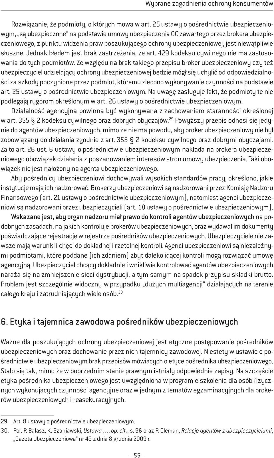 ubezpieczeniowej, jest niewątpliwie słuszne. Jednak błędem jest brak zastrzeżenia, że art. 429 kodeksu cywilnego nie ma zastosowania do tych podmiotów.