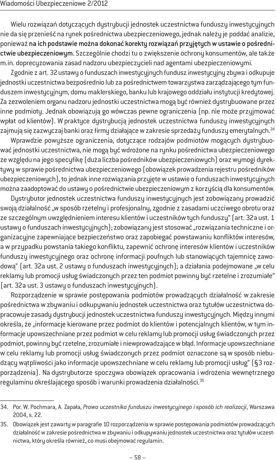 in. doprecyzowania zasad nadzoru ubezpieczycieli nad agentami ubezpieczeniowymi. Zgodnie z art.